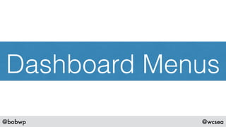 @bobwp @wcsea
Dashboard Menus
 