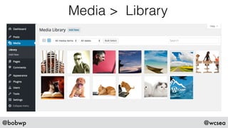 @bobwp @wcsea
Media > Library
 