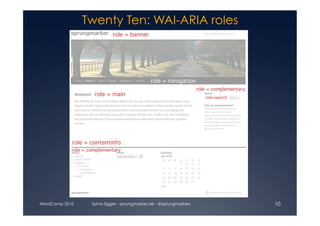 Twenty Ten: WAI-ARIA roles




WordCamp 2010    Sylvia Egger - sprungmarker.de - @sprungmarkers   10
 