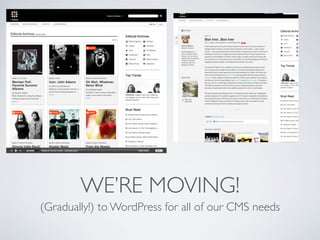 WE’RE MOVING!
(Gradually!) to WordPress for all of our CMS needs
 