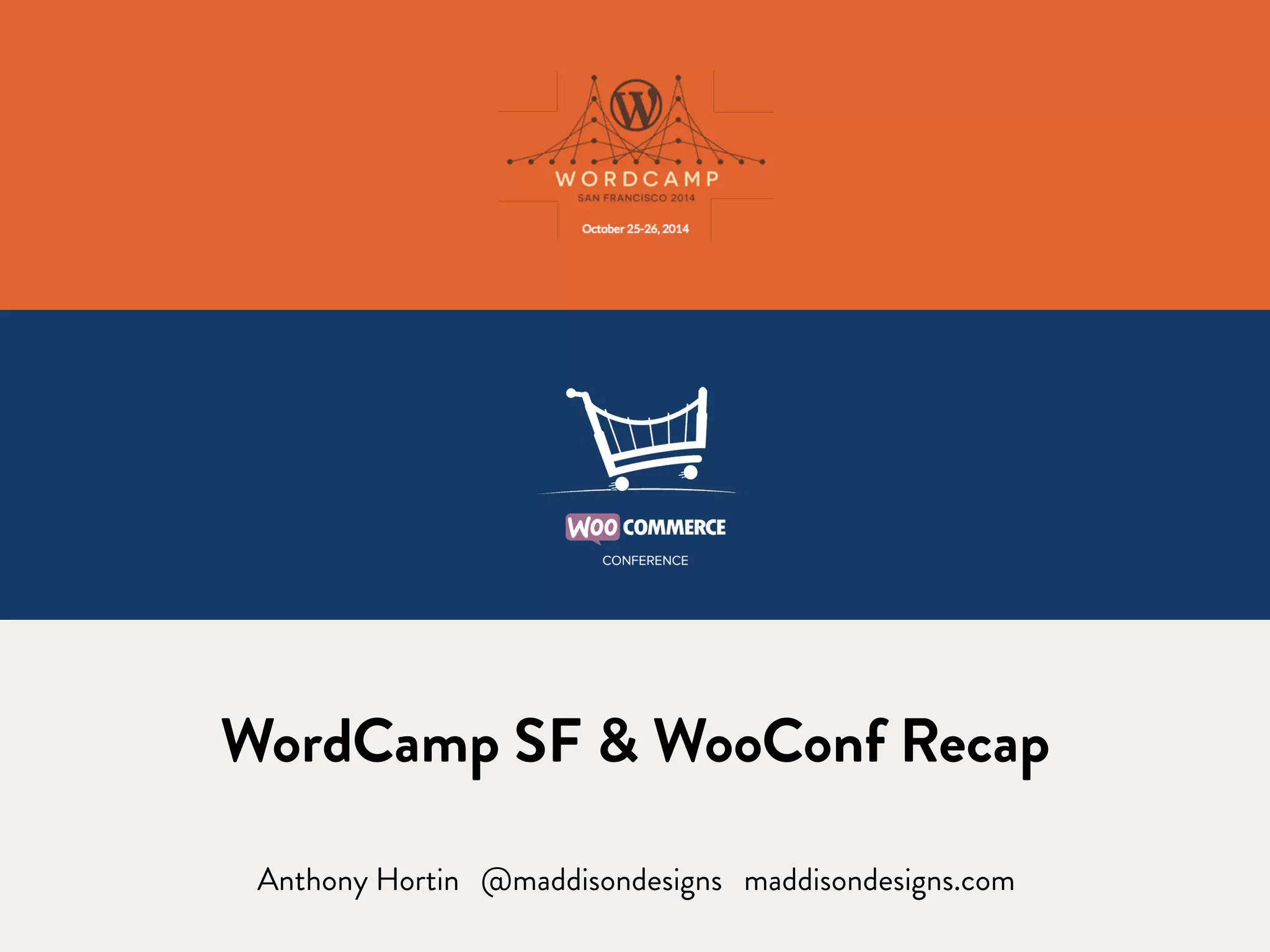 WordCamp SF & WooConf Recap 
Anthony Hortin @maddisondesigns maddisondesigns.com 
 