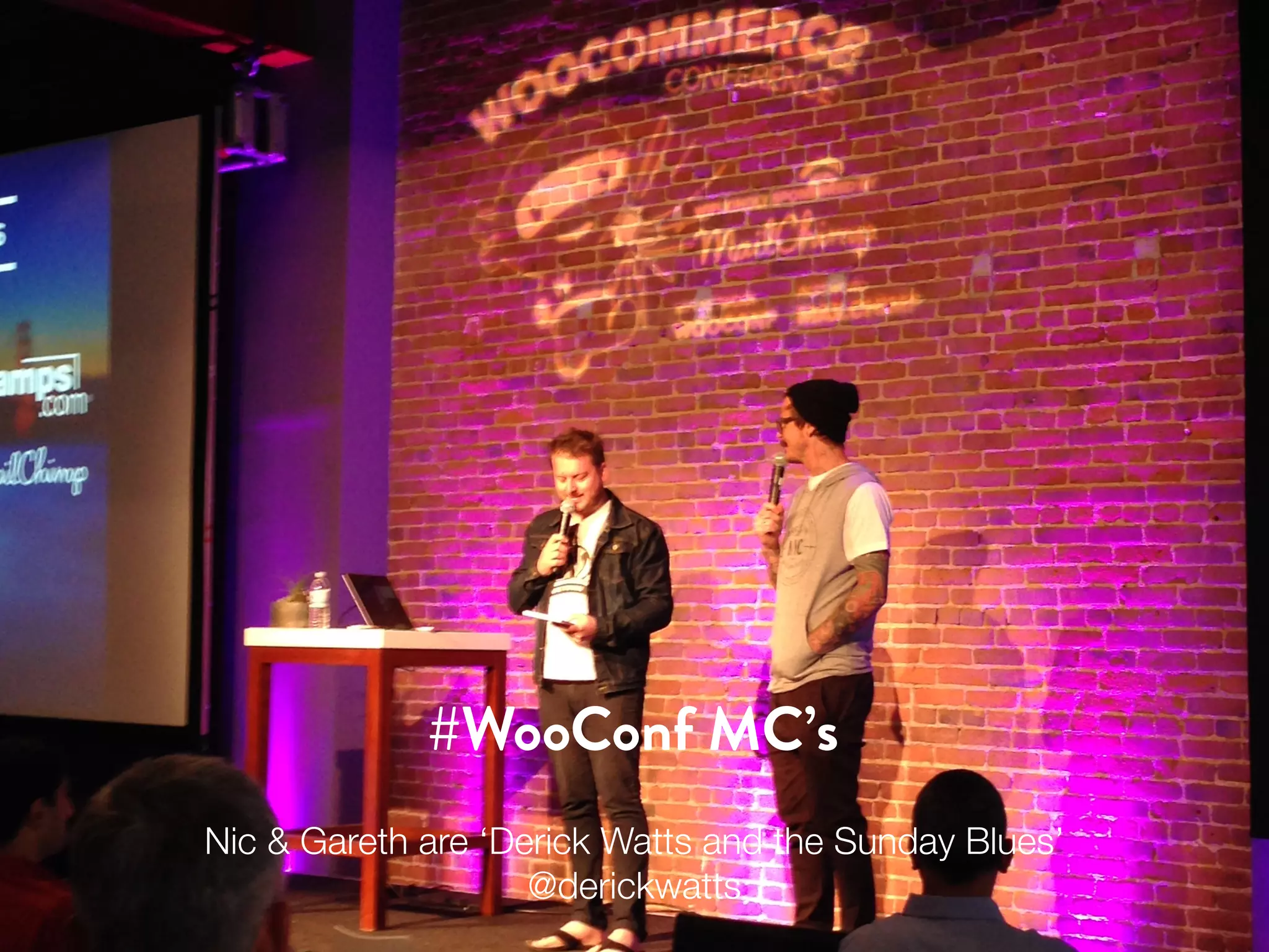 #WooConf MC’s 
Nic & Gareth are ‘Derick Watts and the Sunday Blues’ 
@derickwatts 
 