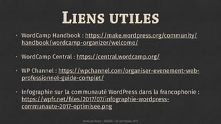 LIENS UTILES
• WordCamp Handbook : https://make.wordpress.org/community/
handbook/wordcamp-organizer/welcome/
• WordCamp C...