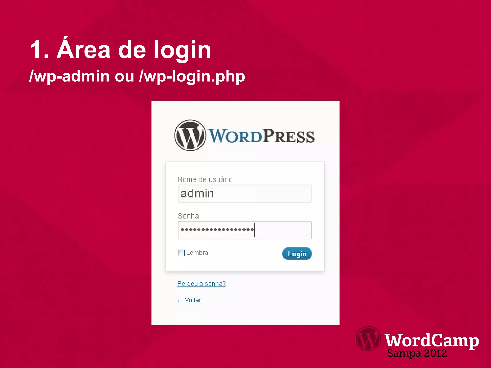 1. Área de login
/wp-admin ou /wp-login.php
 