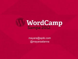 mayara@apiki.com
 @mayaraalanna
 