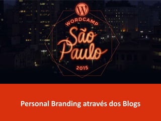 Personal Branding através dos Blogs
 