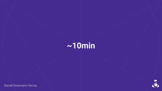 ~10min
 