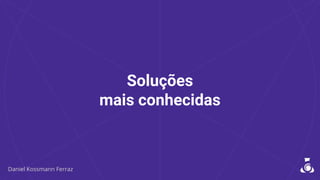 Soluções
mais conhecidas
 