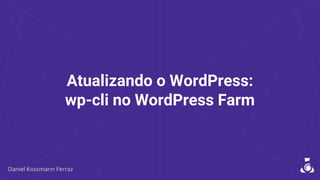 Atualizando o WordPress:
wp-cli no WordPress Farm
 