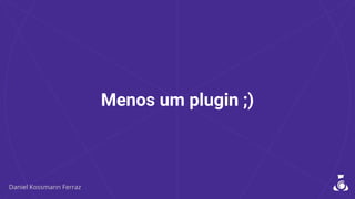 Menos um plugin ;)
 