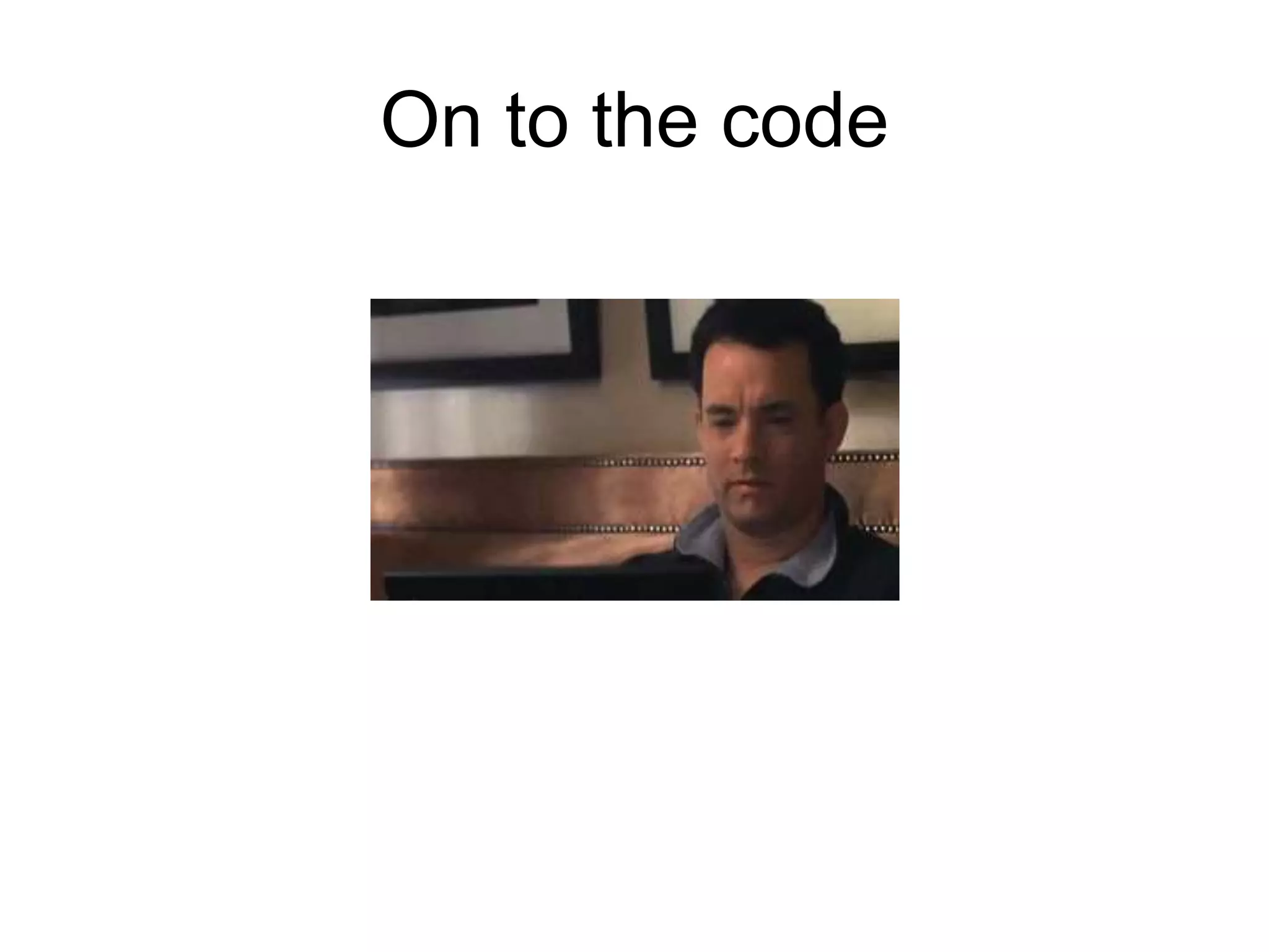 On to the code
 