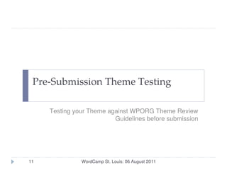 Pre-Submission Theme Testing

     Testing your Theme against WPORG Theme Review
                          Guidelines befo...