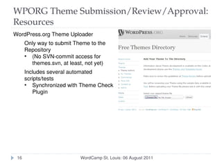 WPORG Theme Submission/Review/Approval:
Resources
WordPress.org Theme Uploader
      Only way to submit Theme to the
     ...
