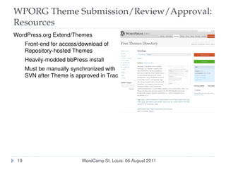 WPORG Theme Submission/Review/Approval:
Resources
WordPress.org Extend/Themes
      Front-end for access/download of
     ...