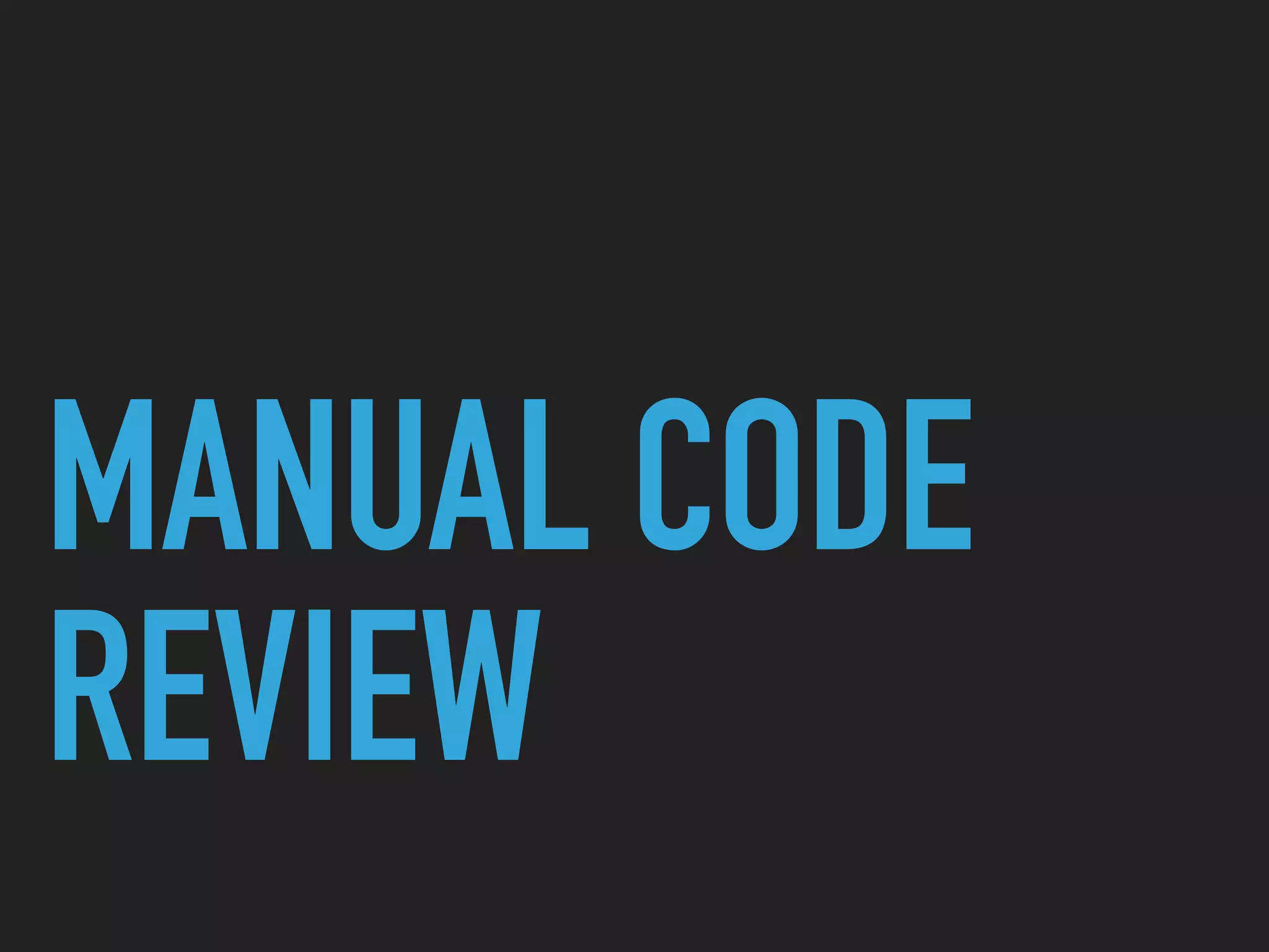 MANUAL CODE
REVIEW
 