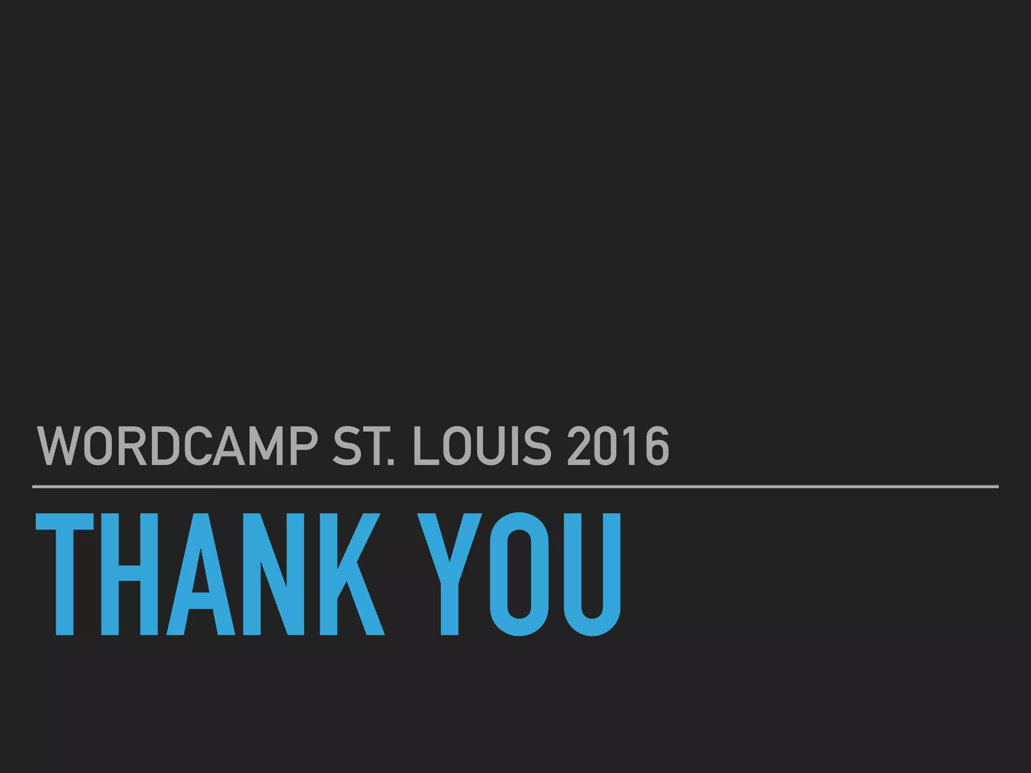 THANK YOU
WORDCAMP ST. LOUIS 2016
 