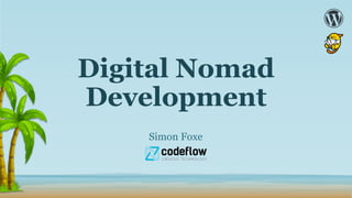 Digital Nomad
Development
Simon Foxe
 