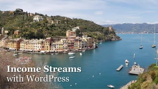 Income Streams
with WordPress
 