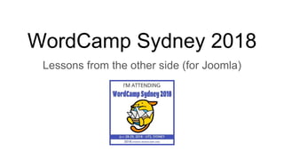 WordCamp Sydney 2018
Lessons from the other side (for Joomla)
 