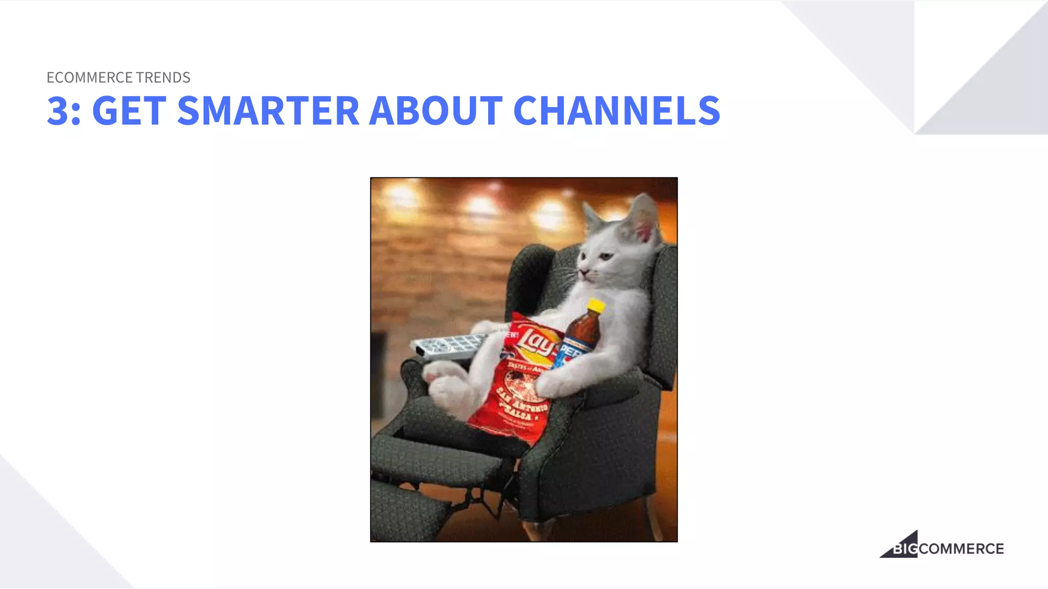 3: GET SMARTER ABOUT CHANNELS
ECOMMERCE TRENDS
 