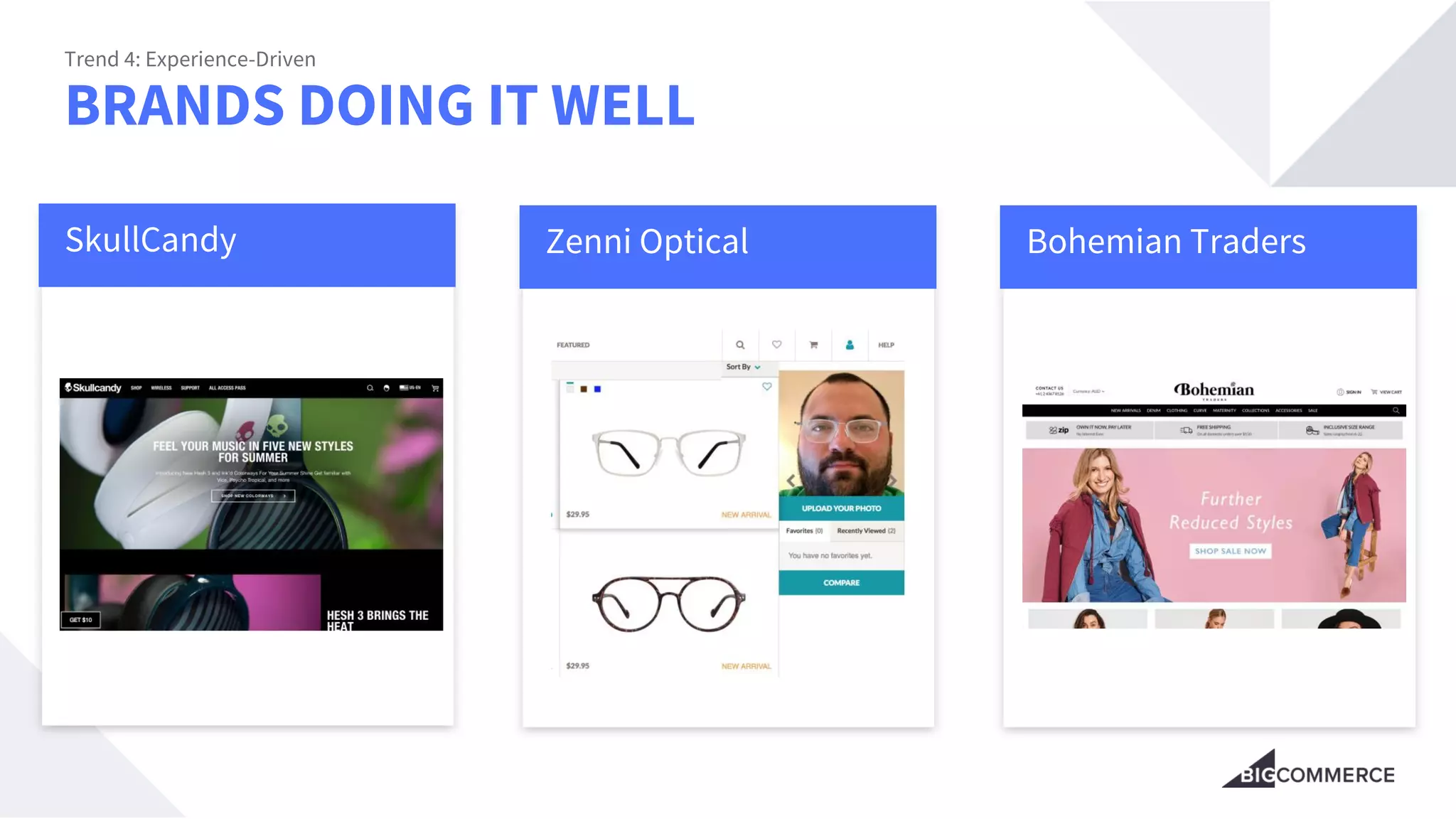 BRANDS DOING IT WELL
Trend 4: Experience-Driven
SkullCandy Zenni Optical Bohemian Traders
 