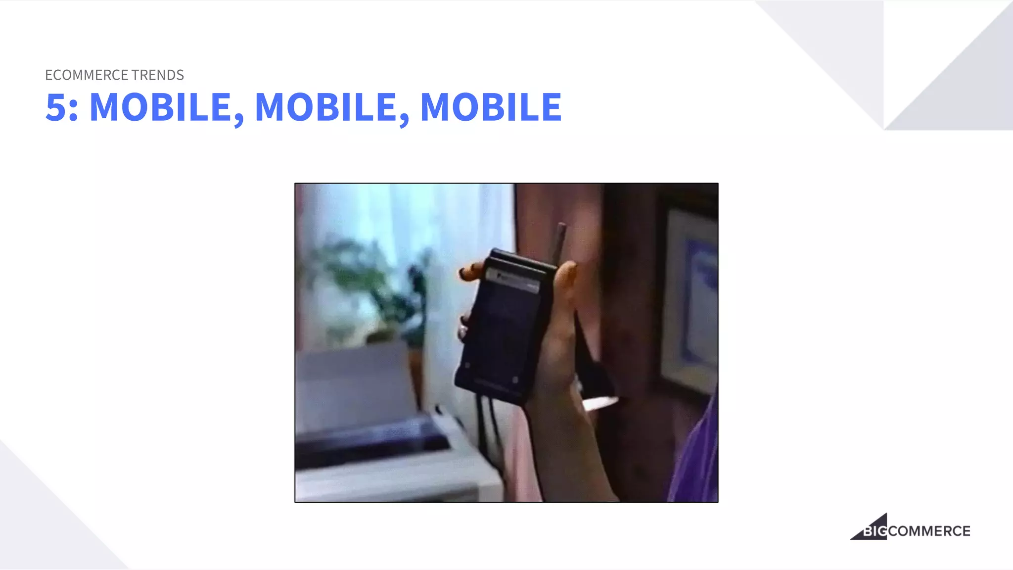 5: MOBILE, MOBILE, MOBILE
ECOMMERCE TRENDS
 