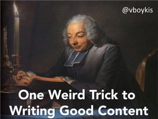 One Weird Trick to
Writing Good Content
@vboykis	
  
 