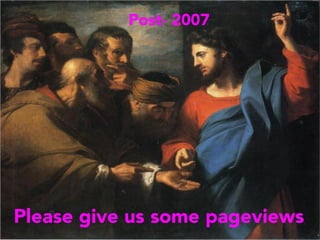 Please give us some pageviews
Post- 2007
 