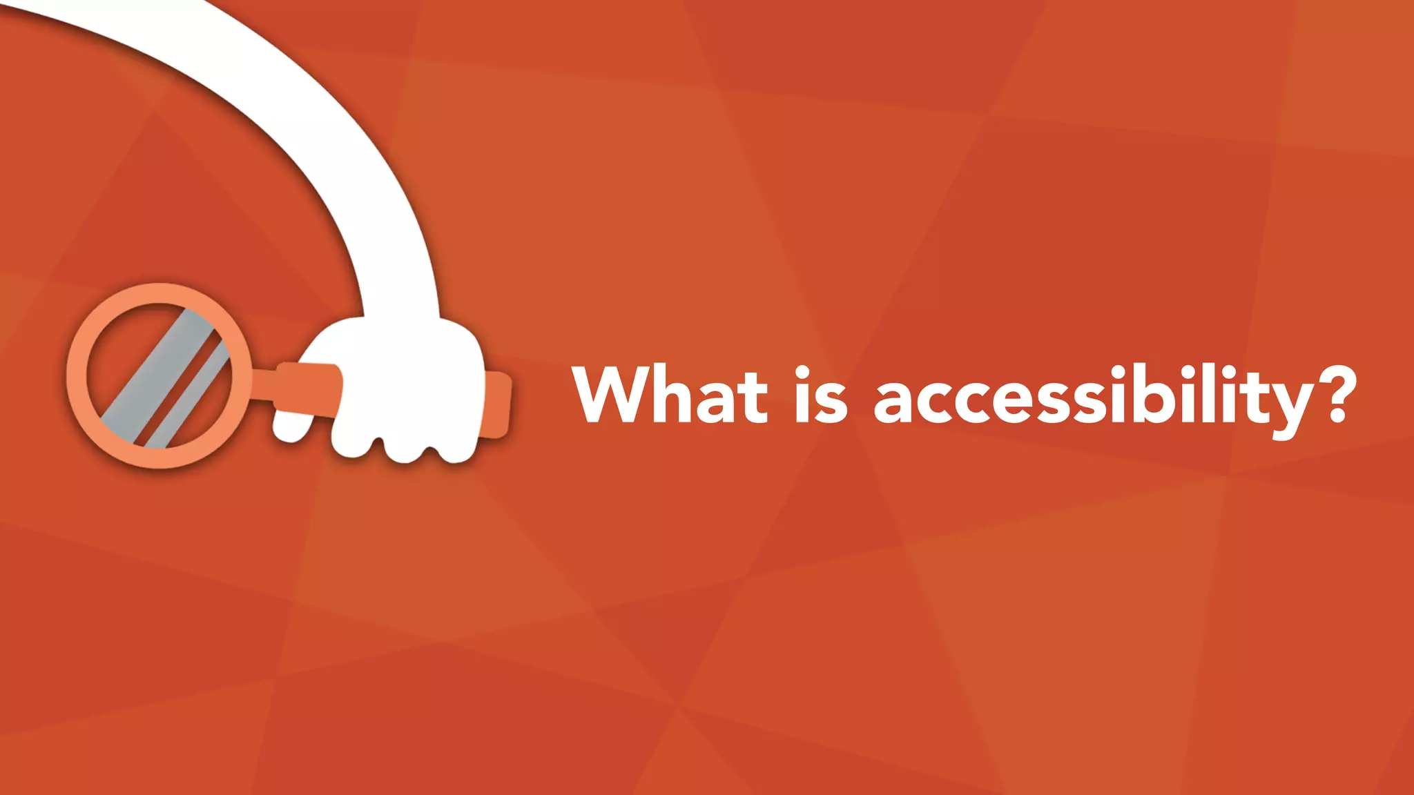 What is accessibility?
 