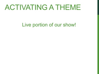 ACTIVATING A THEME

    Live portion of our show!
 