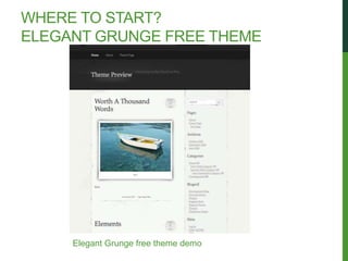 WHERE TO START?
ELEGANT GRUNGE FREE THEME




     Elegant Grunge free theme demo
 
