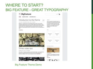 WHERE TO START?
BIG FEATURE - GREAT TYPOGRAPHY




    Big Feature Theme Demo
 