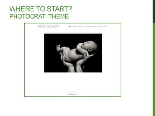WHERE TO START?
PHOTOCRATI THEME
 