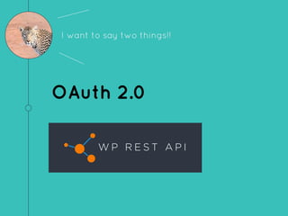 OAuth 2.0
I want to say two things!!
 
