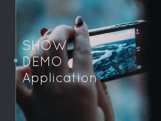 SHOW　
DEMO　
Application
 
