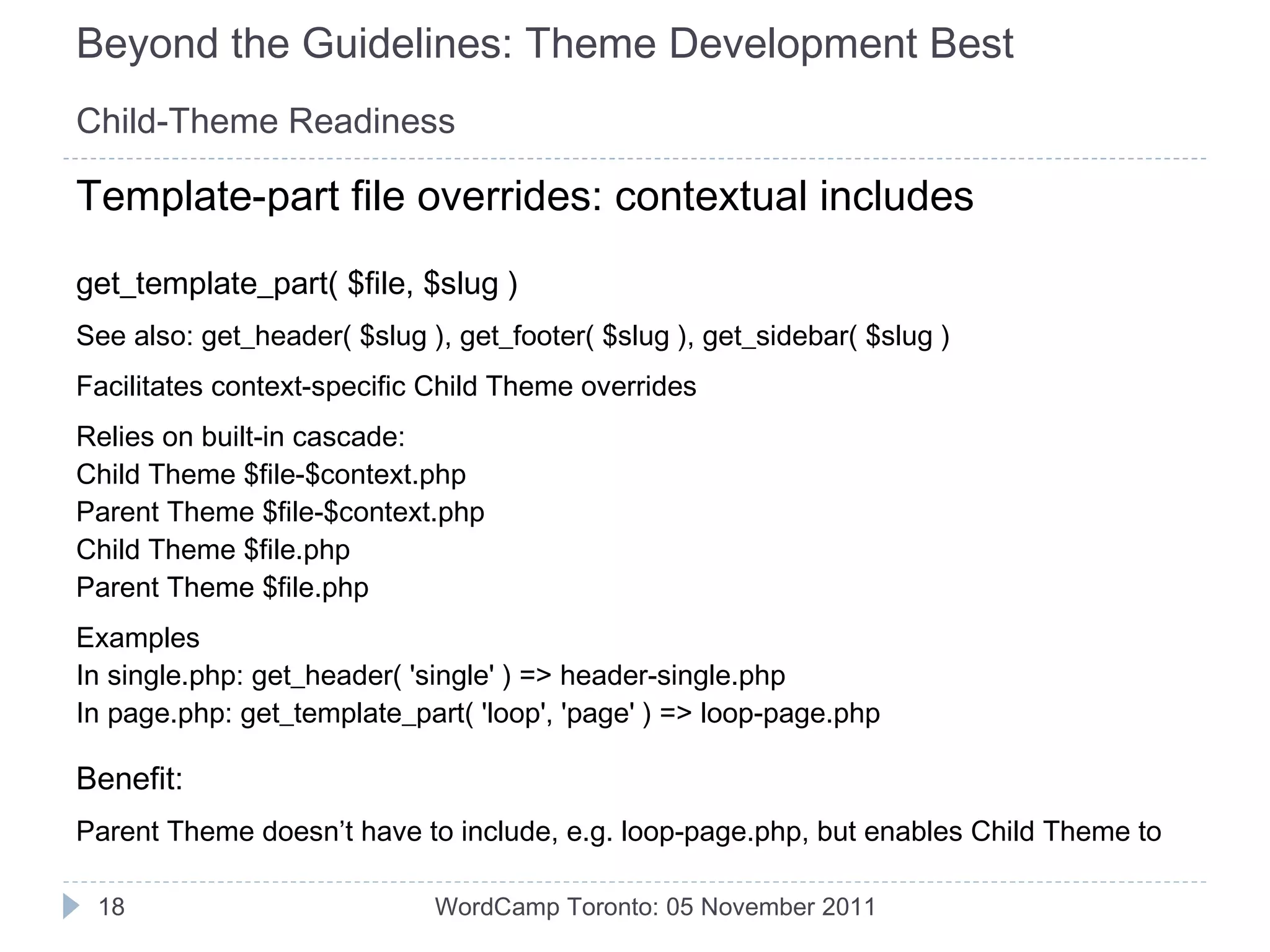 Beyond the Guidelines: Theme Development Best Practices Example 2: index.php template file page-level docblock WordCamp Toronto: 05 November 2011 Theme Inline Documentation Oenology Theme: index.php page-level docblock: documented, informative 