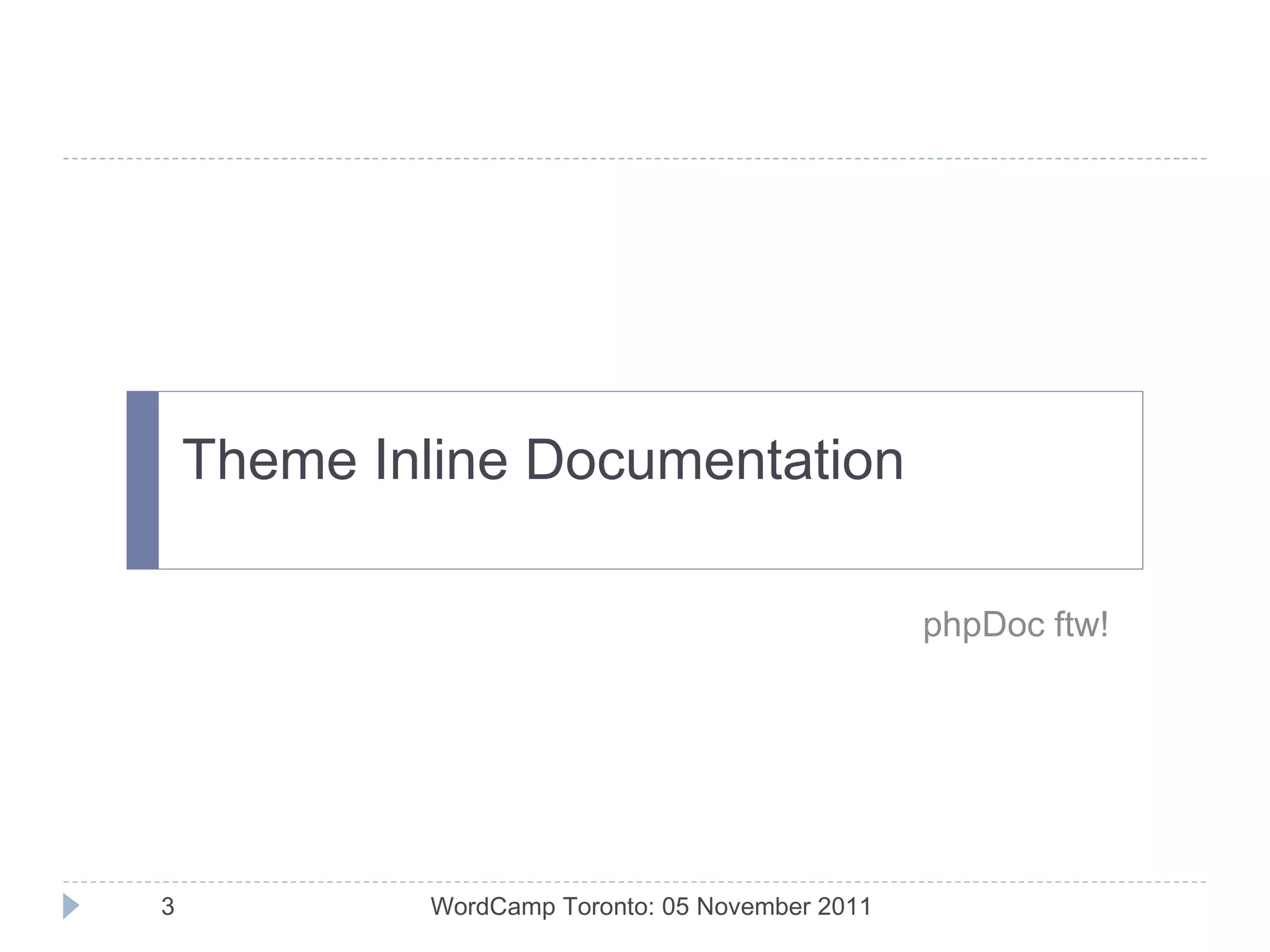 Theme Inline Documentation phpDoc ftw! WordCamp Toronto: 05 November 2011 