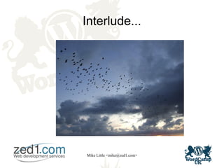 Mike Little <mike@zed1.com>
Interlude...
 