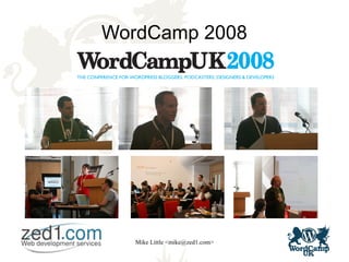 Mike Little <mike@zed1.com>
WordCamp 2008
 