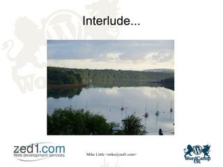 Mike Little <mike@zed1.com>
Interlude...
 