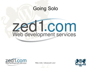 Mike Little <mike@zed1.com>
Going Solo
 