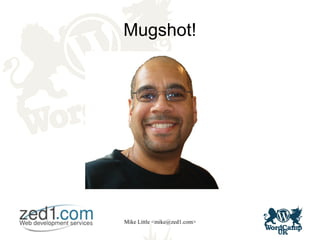 Mike Little <mike@zed1.com>
Mugshot!
 