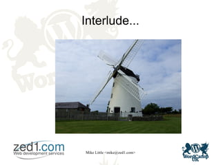 Mike Little <mike@zed1.com>
Interlude...
 