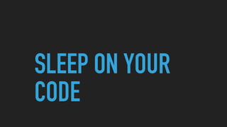 SLEEP ON YOUR
CODE
 
