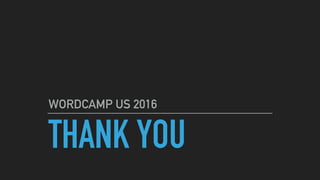THANK YOU
WORDCAMP US 2016
 