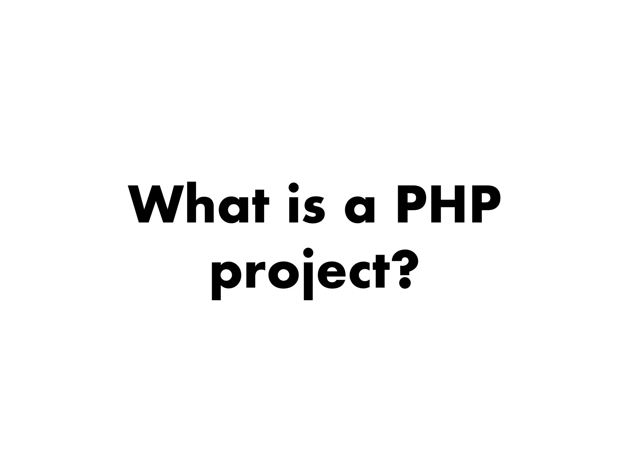 What is a PHP
project?
 