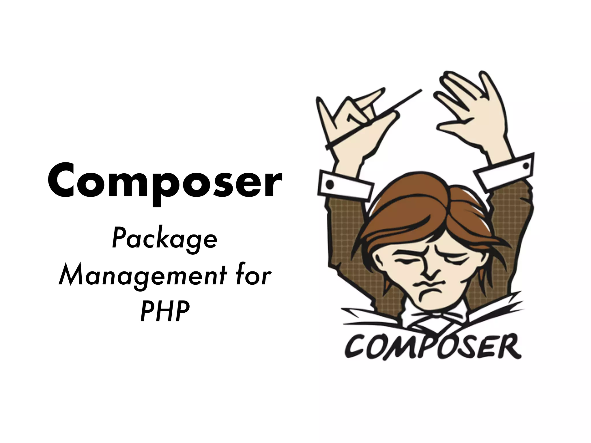 Composer
Package
Management for
PHP
 