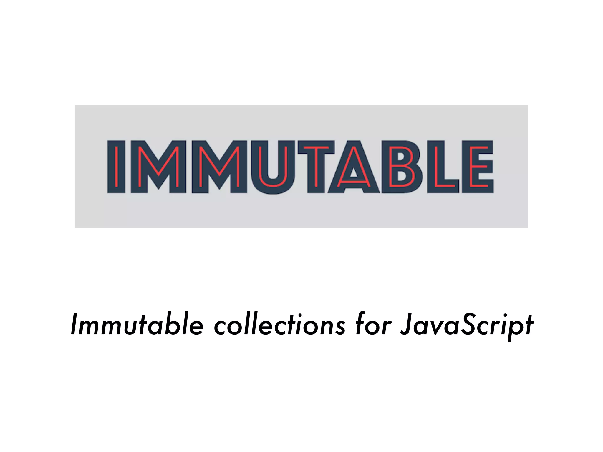 Immutable collections for JavaScript
 