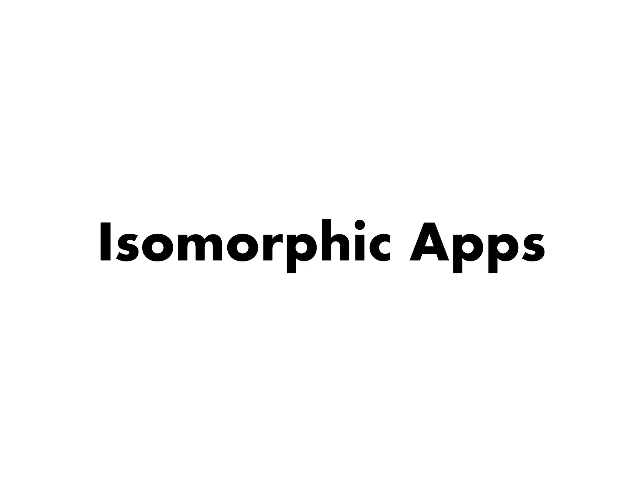 Isomorphic Apps
 