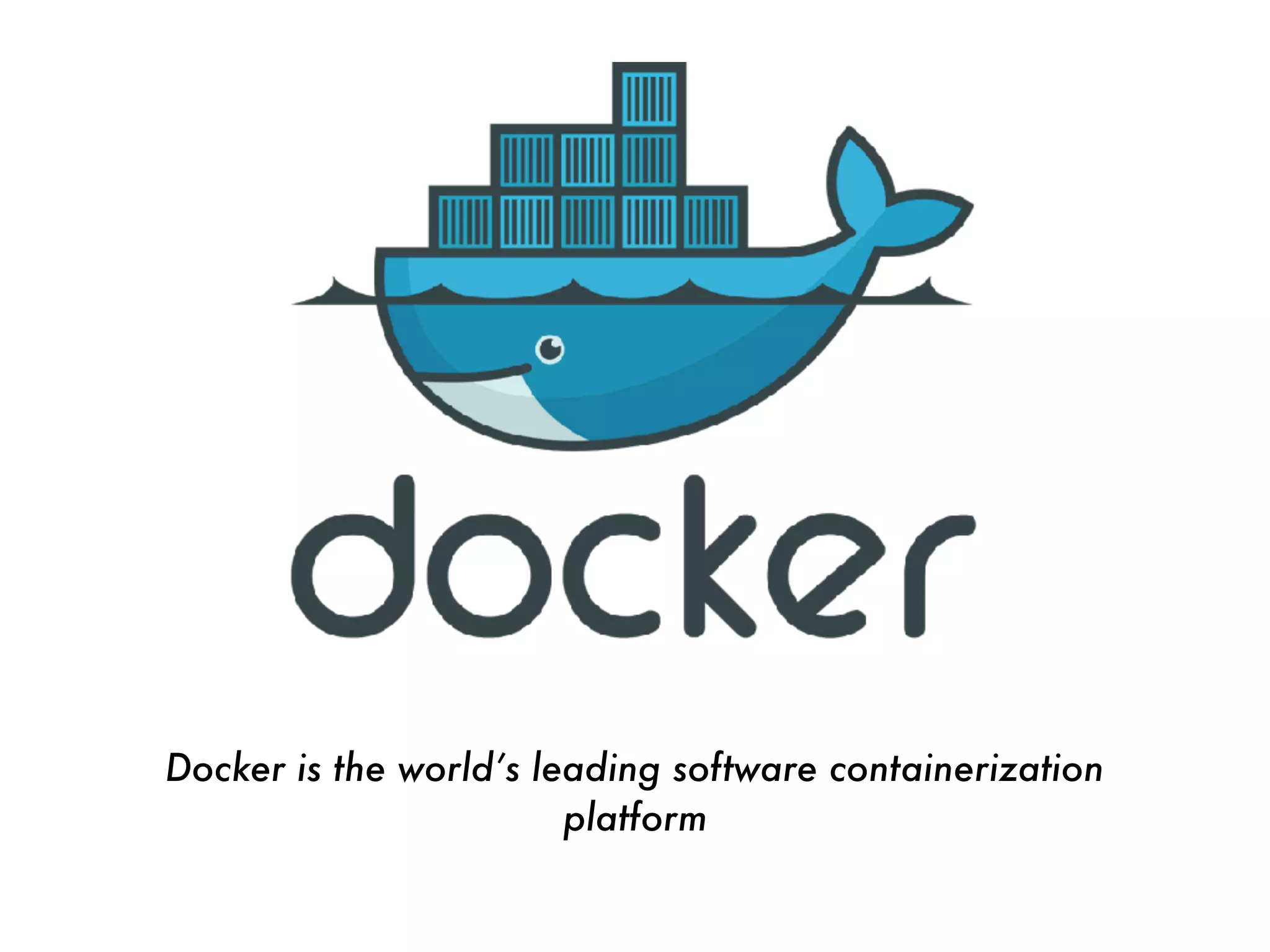 Docker is the world’s leading software containerization
platform
 